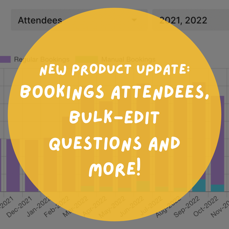 New Product Update! Bookings Attendees, Bulk-Edit Questions and more!